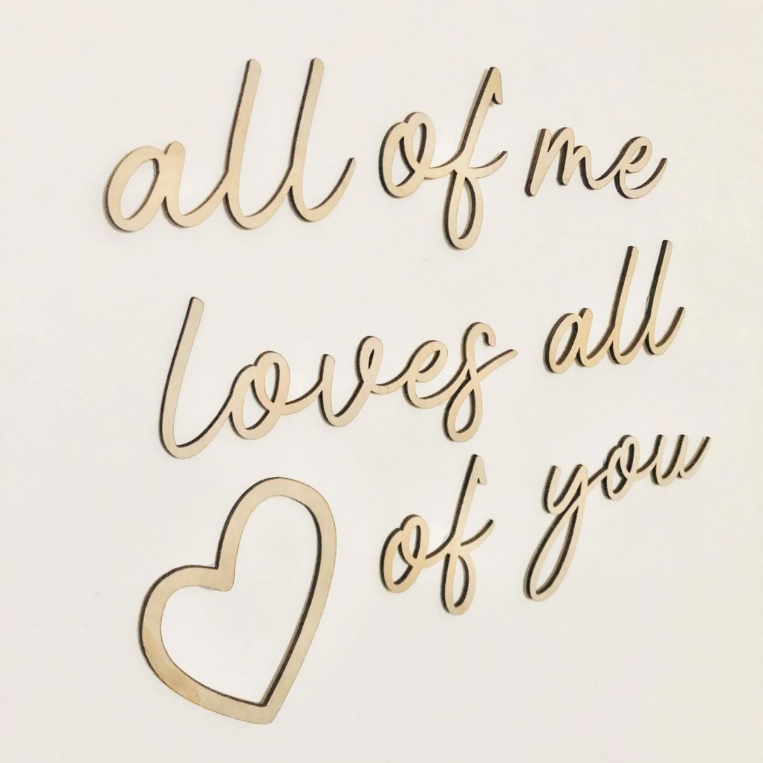 &quot;All of Me Loves All of You&quot; Wooden Wall Script with Decal - Timber Tinkers